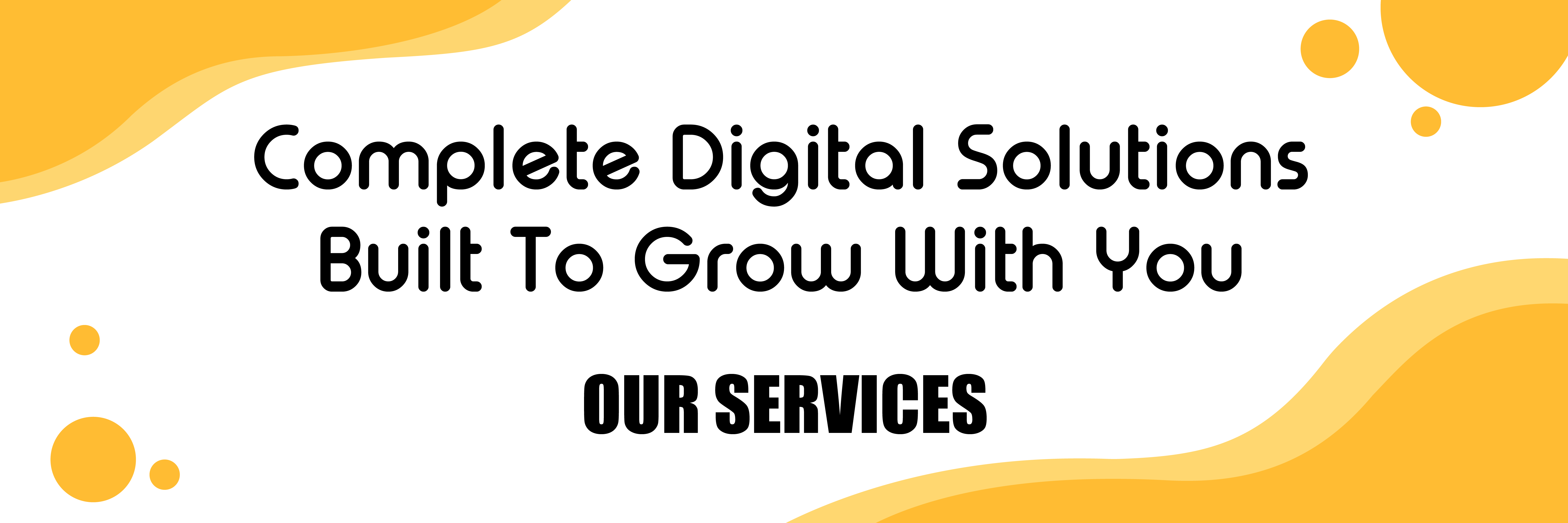 Complete Digital Solutions — Built to Grow With You